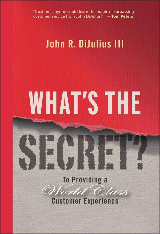 What's the Secret? by John R. DiJulius, III