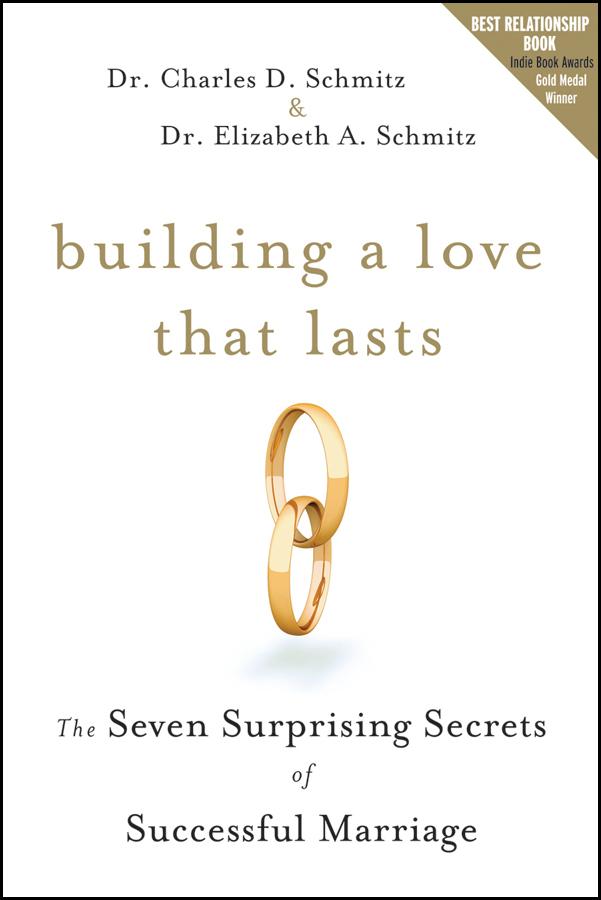 Building a Love that Lasts by Charles D. Schmitz, Elizabeth A. Schmitz