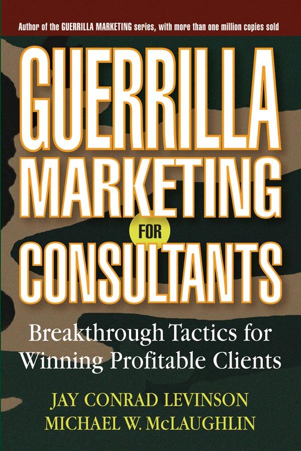 Guerrilla Marketing for Consultants by Jay Conrad Levinson, Michael W. McLaughlin