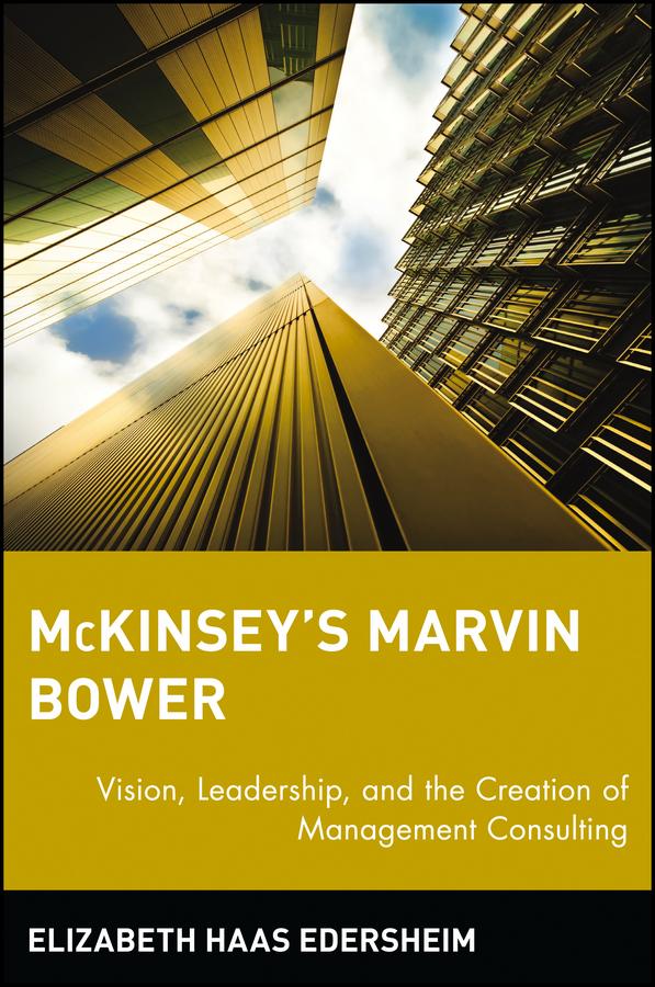 McKinsey's Marvin Bower by Elizabeth Haas Edersheim