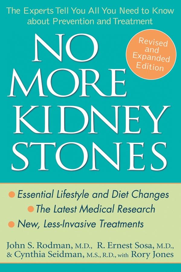 No More Kidney Stones by Cynthia Seidman, MS, RD, John S. Rodman, MD, R. Ernest Sosa, MD, Rory Jones
