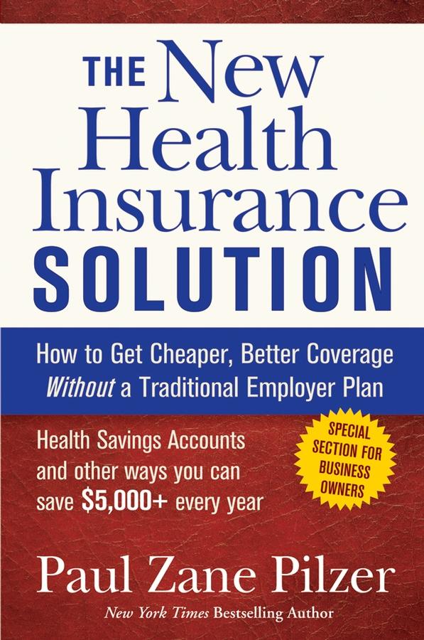 The New Health Insurance Solution by Paul Zane Pilzer