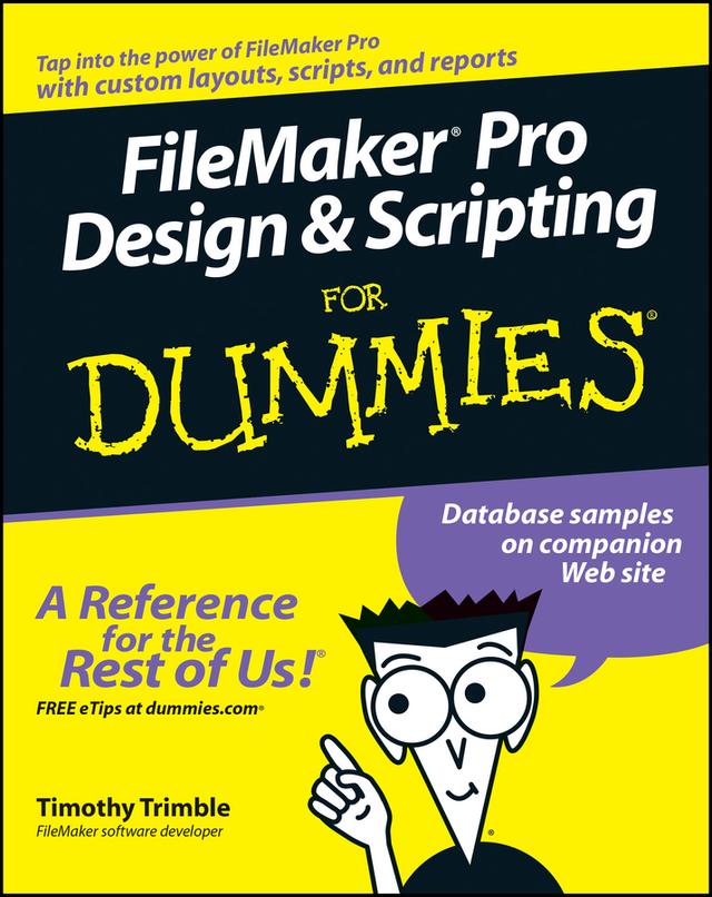 FileMaker Pro Design and Scripting For Dummies by Timothy Trimble
