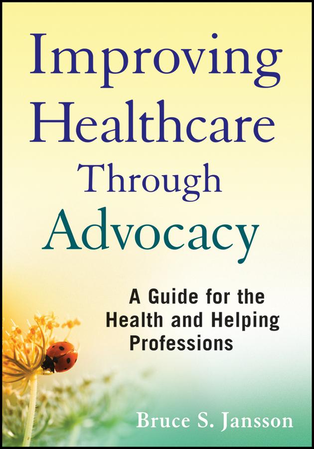 Improving Healthcare Through Advocacy by Bruce S. Jansson