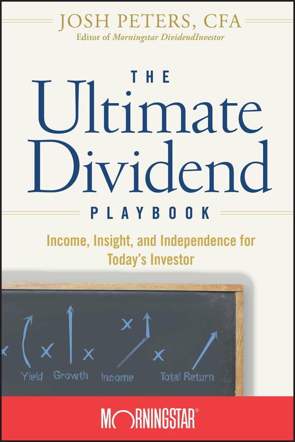 The Ultimate Dividend Playbook by Josh Peters, Morningstar, Inc.