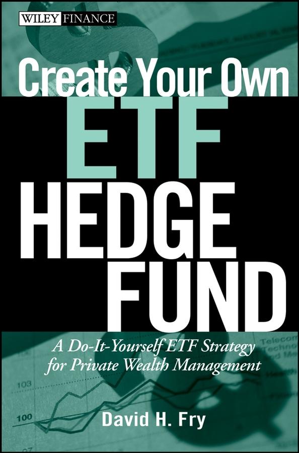 Create Your Own ETF Hedge Fund by David Fry