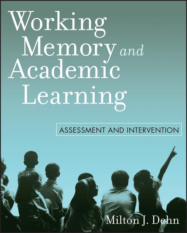 Working Memory and Academic Learning by Milton J. Dehn