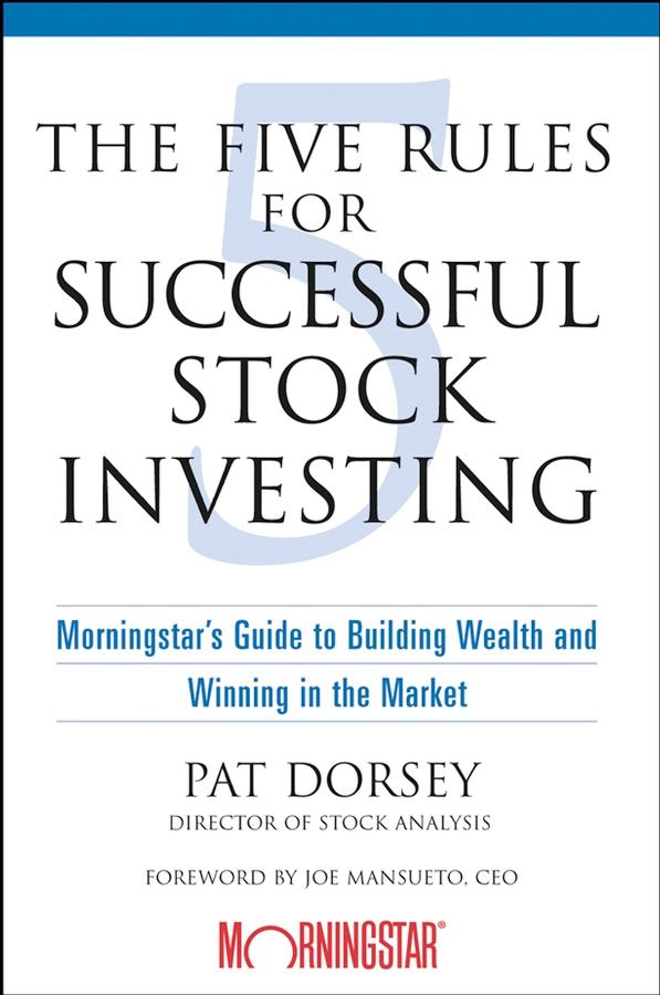 The Five Rules for Successful Stock Investing by Joe Mansueto, Pat Dorsey