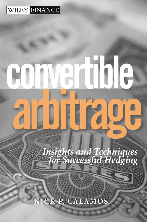 Convertible Arbitrage by Nick P. Calamos