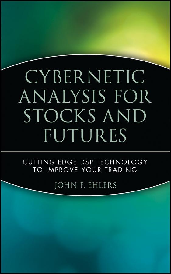 Cybernetic Analysis for Stocks and Futures by John F. Ehlers