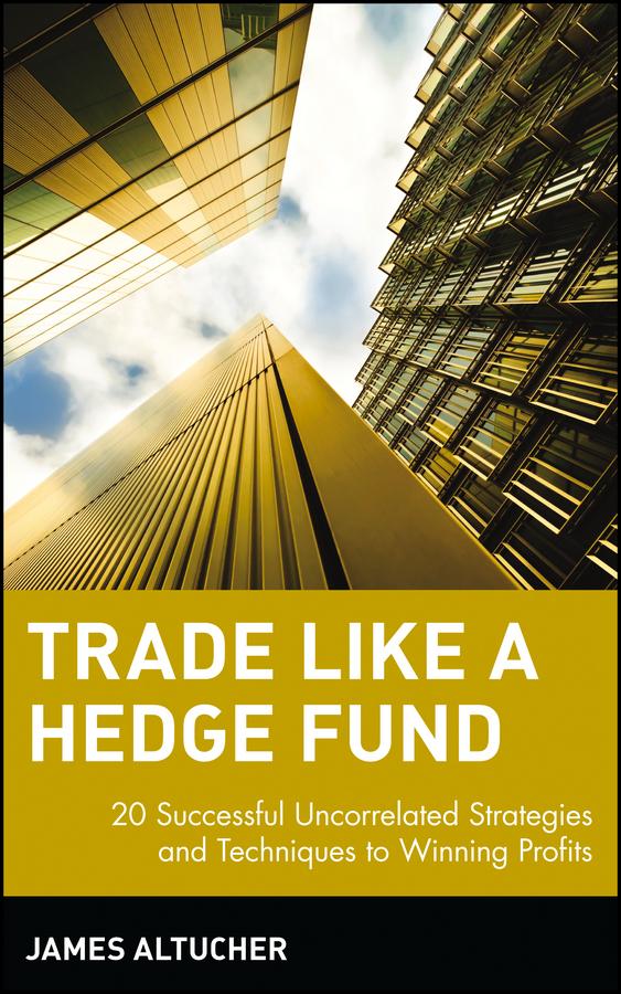 Trade Like a Hedge Fund by James Altucher