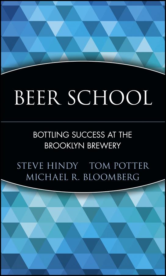 Beer School by Michael R. Bloomberg, Steve Hindy, Tom Potter