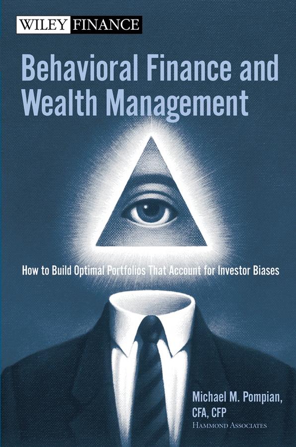 Behavioral Finance and Wealth Management by Michael M. Pompian