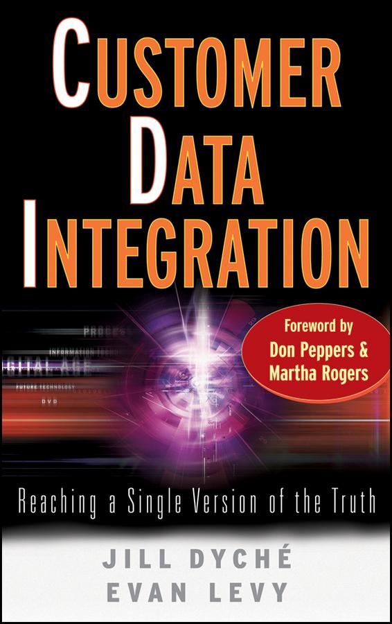 Customer Data Integration by Don Peppers, Evan Levy, Jill Dyché, Martha Rogers