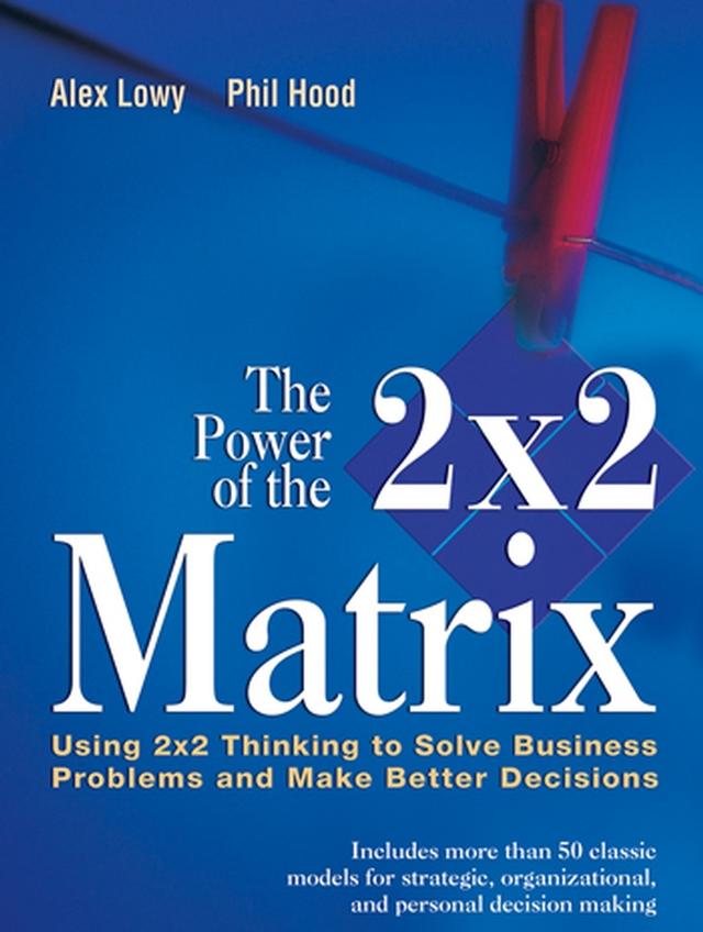 The Power of the 2 x 2 Matrix by Alex Lowy, Phil Hood