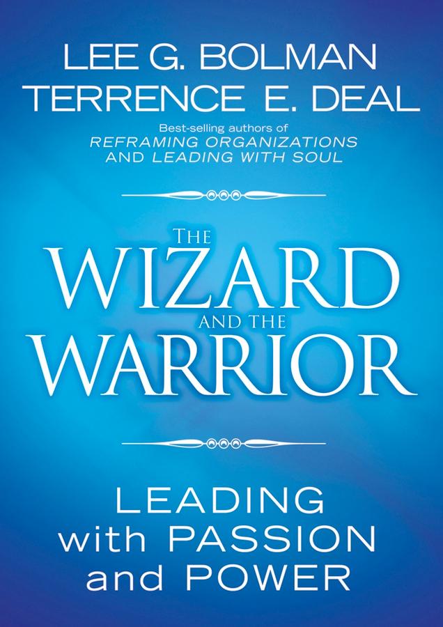 The Wizard and the Warrior by Lee G. Bolman, Terrence E. Deal