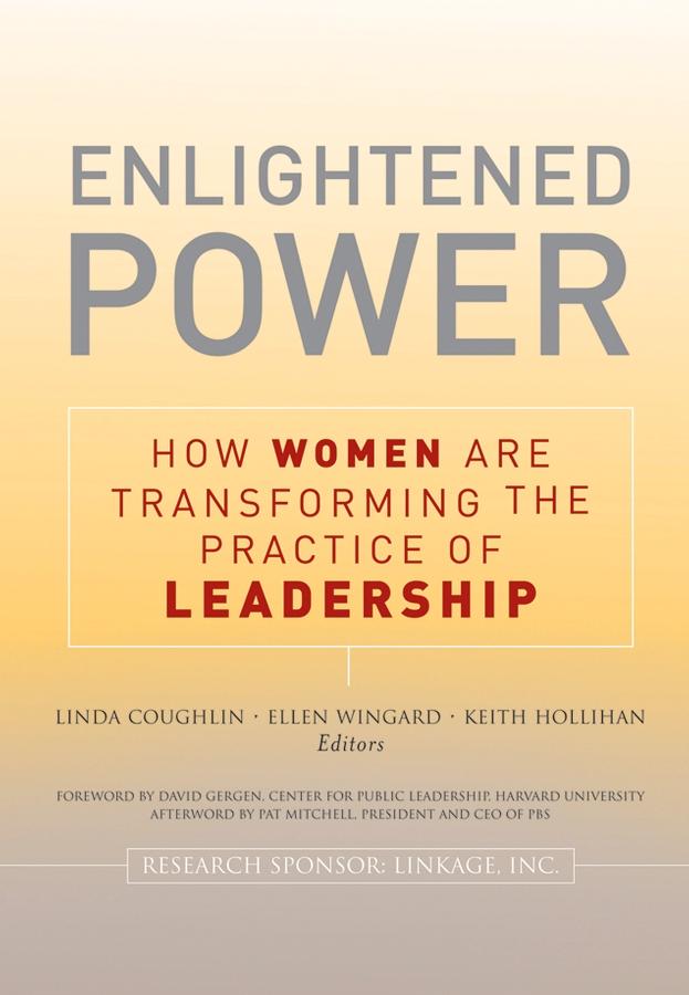 Enlightened Power: How Women are Transforming the Practice of Leadership by Ellen Wingard, Keith Hollihan, Lin Coughlin