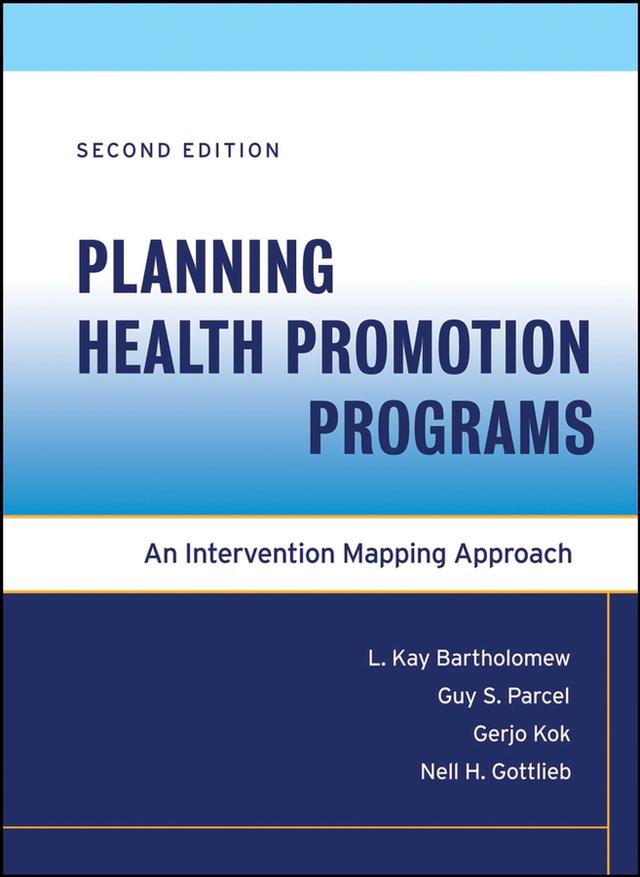 Planning Health Promotion Programs by Gerjo Kok, Guy S. Parcel, L. Kay Bartholomew Eldredge, Nell H. Gottlieb