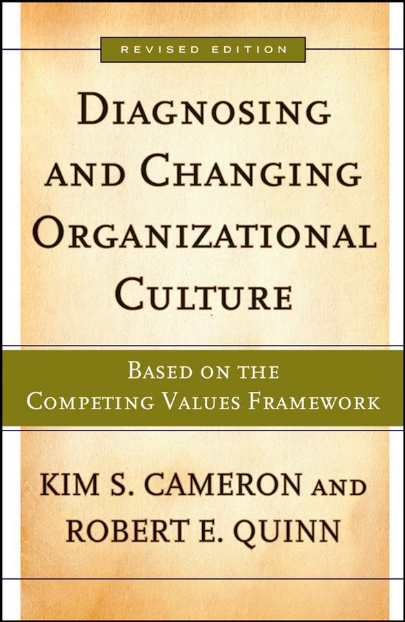 Diagnosing and Changing Organizational Culture by Kim S. Cameron, Robert E. Quinn