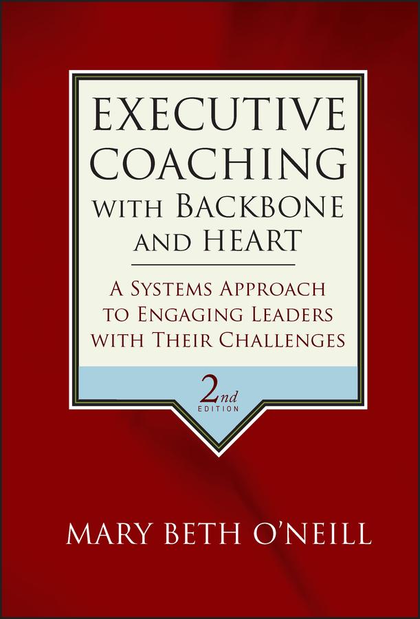 Executive Coaching with Backbone and Heart by Mary Beth A. O'Neill