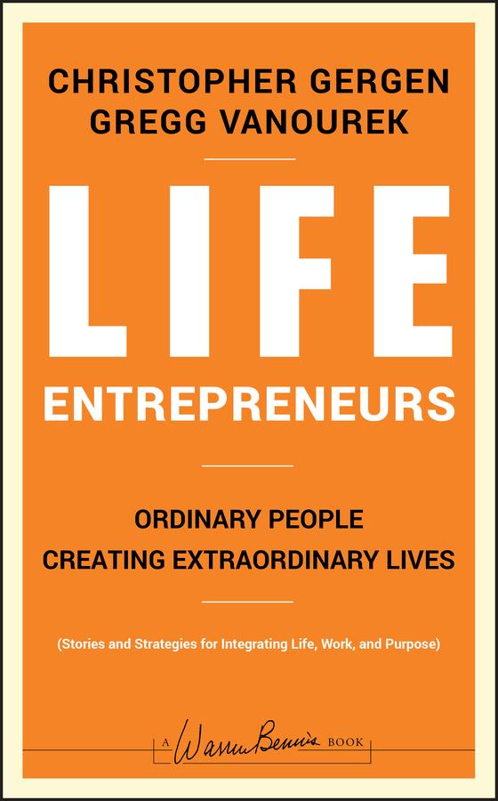 Life Entrepreneurs by Christopher Gergen, Gregg Vanourek
