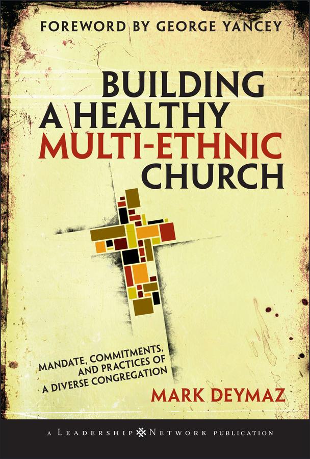 Building a Healthy Multi-ethnic Church by Mark DeYmaz