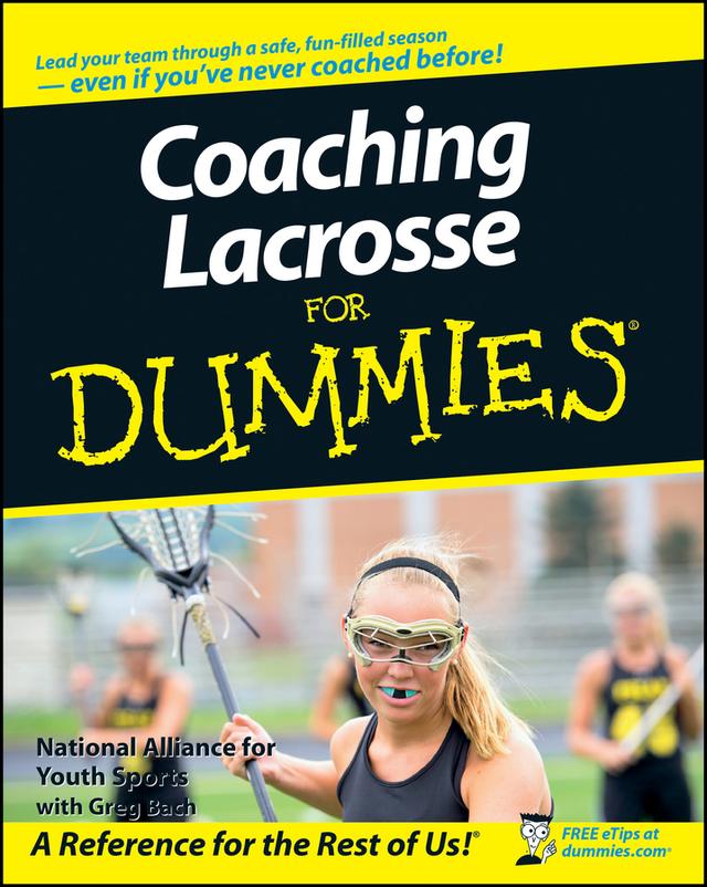 Coaching Lacrosse For Dummies by Greg Bach, National Alliance for Youth Sports