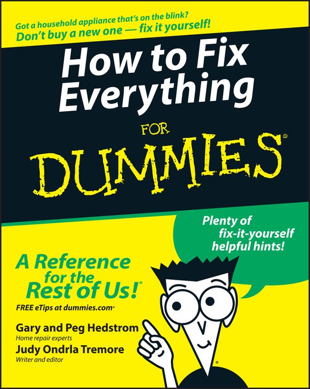 How to Fix Everything For Dummies by Gary Hedstrom, Judy Ondrla Tremore, Peg Hedstrom