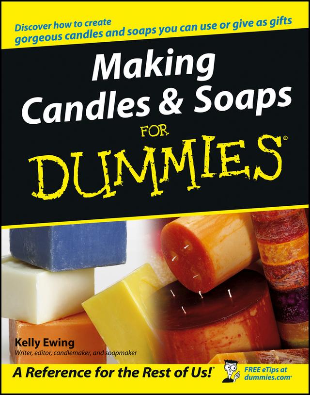 Making Candles and Soaps For Dummies by Kelly Ewing
