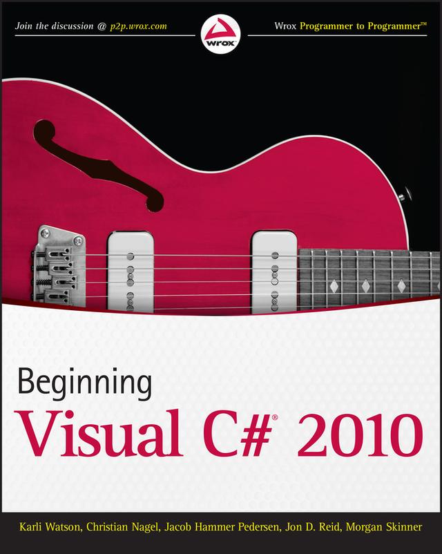 Beginning Visual C# 2010 by Christian Nagel, Jacob Hammer Pedersen, Jon D. Reid, Karli Watson, Morgan Skinner