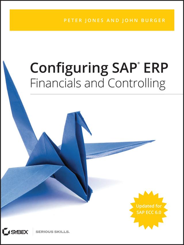 Configuring SAP ERP Financials and Controlling by John Burger, Peter Jones