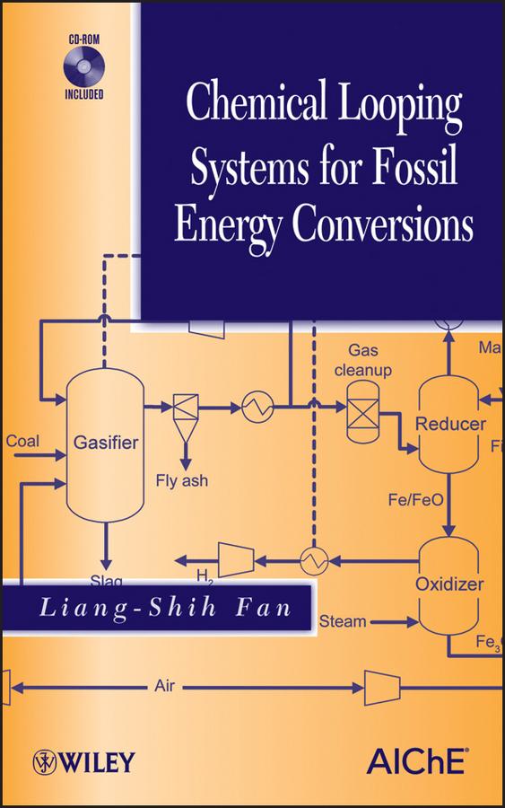 Chemical Looping Systems for Fossil Energy Conversions by Liang-Shih Fan