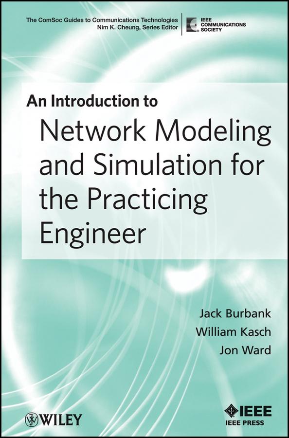 An Introduction to Network Modeling and Simulation for the Practicing Engineer by Jack L. Burbank, Jon Ward, William Kasch