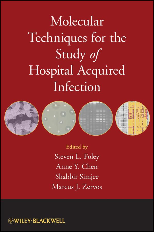 Molecular Techniques for the Study of Hospital Acquired Infection by Anne Y. Chen, Marcus J. Zervos, Shabbir Simjee, Steven L. Foley