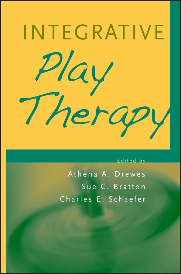 Integrative Play Therapy by Athena A. Drewes, Charles E. Schaefer, Sue C. Bratton