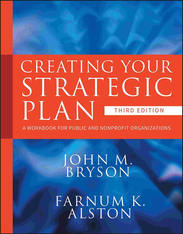 Creating Your Strategic Plan by Farnum K. Alston, John M. Bryson