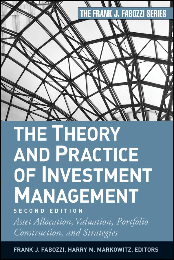 The Theory and Practice of Investment Management by Frank J. Fabozzi, Harry M. Markowitz