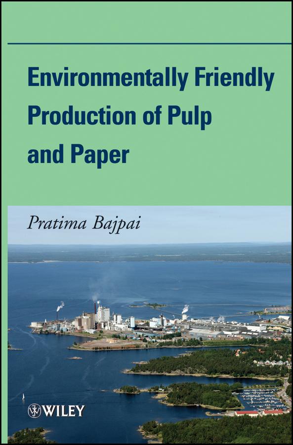Environmentally Friendly Production of Pulp and Paper by Pratima Bajpai