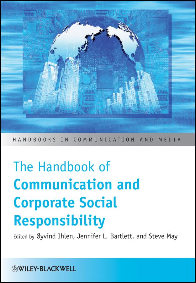 The Handbook of Communication and Corporate Social Responsibility by Jennifer Bartlett, Øyvind Ihlen, Steve May