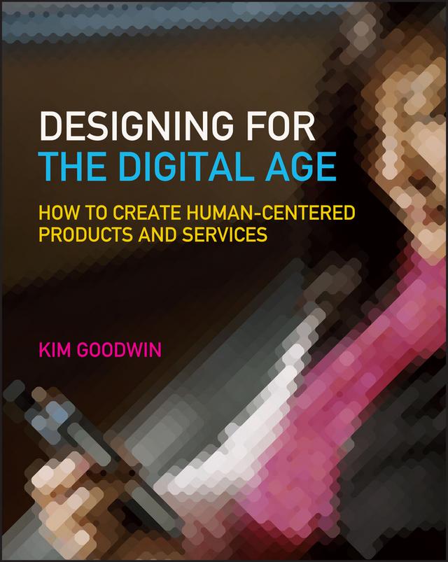 Designing for the Digital Age by Alan Cooper, Kim Goodwin