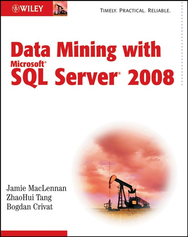 Data Mining with Microsoft SQL Server 2008 by Bogdan Crivat, Jamie MacLennan, ZhaoHui Tang
