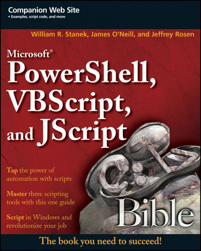 Microsoft PowerShell, VBScript and JScript Bible by James O'Neill, Jeffrey Rosen, William R. Stanek