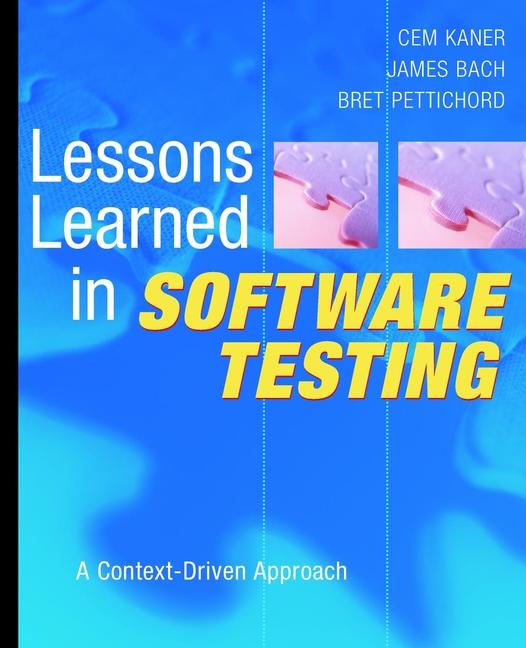 Lessons Learned in Software Testing by Bret Pettichord, Cem Kaner, James Bach