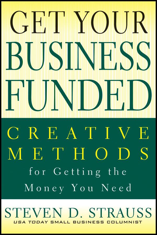Get Your Business Funded by Steven D. Strauss