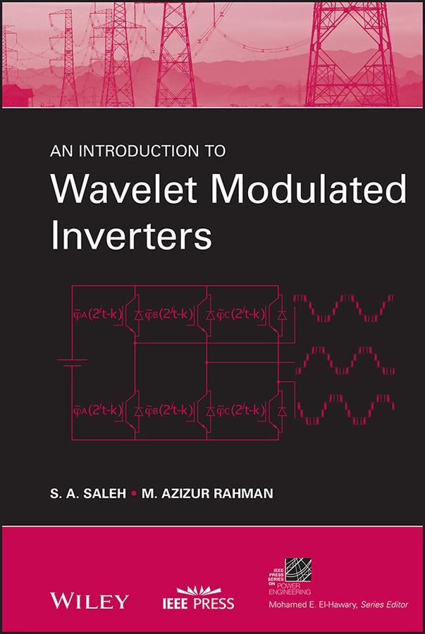 An Introduction to Wavelet Modulated Inverters by M. Azizur Rahman, S. A. Saleh