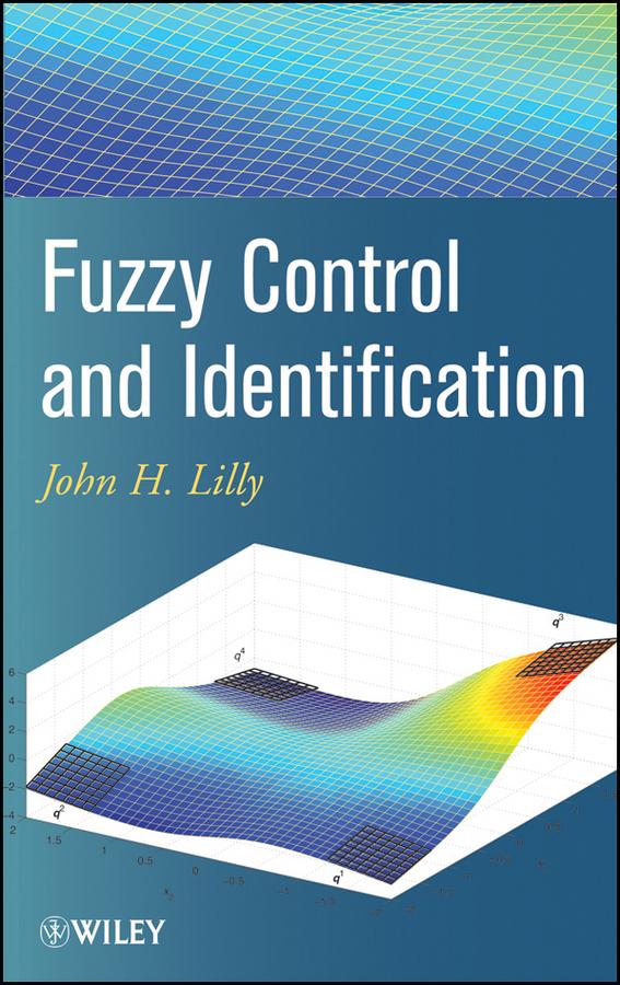 Fuzzy Control and Identification by John H. Lilly