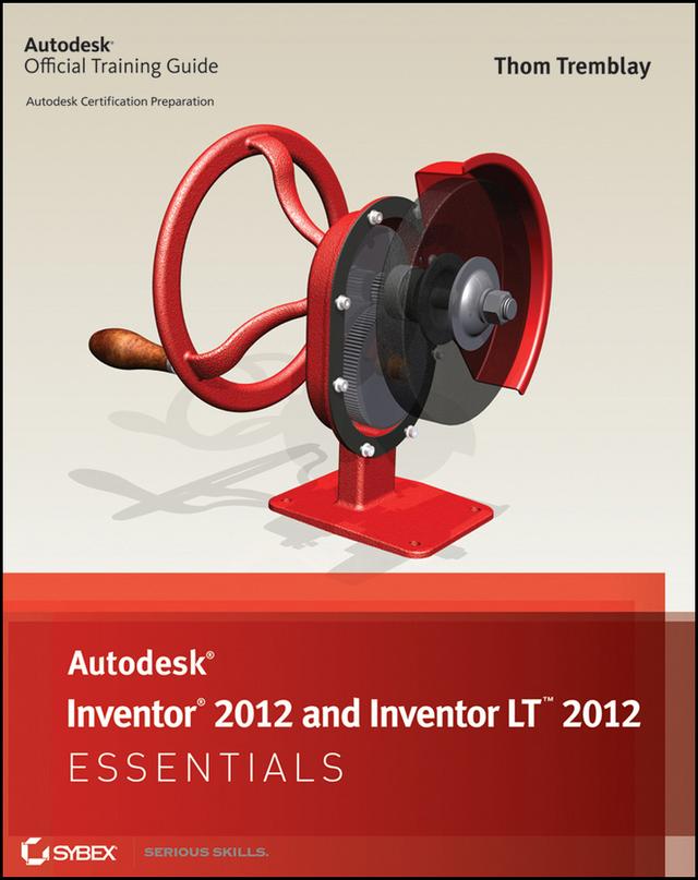 Autodesk Inventor 2012 and Inventor LT 2012 Essentials by Thom Tremblay