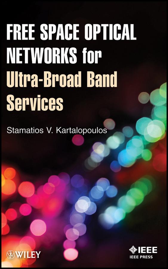 Free Space Optical Networks for Ultra-Broad Band Services by Stamatios V. Kartalopoulos