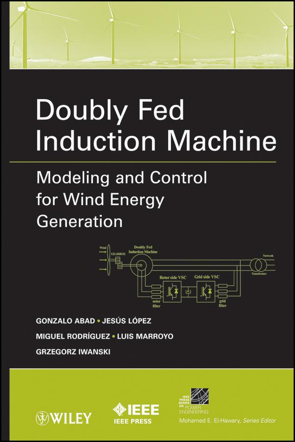 Doubly Fed Induction Machine by Gonzalo Abad, Grzegorz Iwanski, Jesus Lopez, Luis Marroyo, Miguel Rodriguez