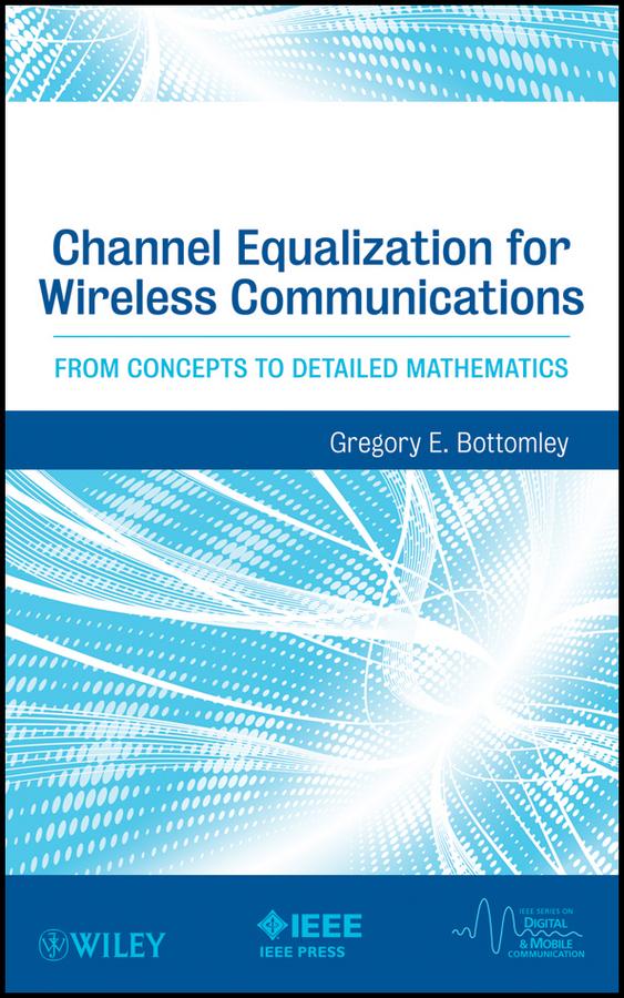 Channel Equalization for Wireless Communications by Gregory E. Bottomley